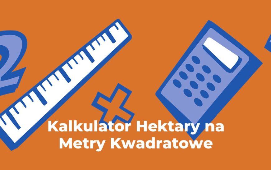 Kalkulator Hektary na Metry Kwadratowe