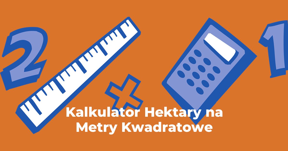 Kalkulator Hektary na Metry Kwadratowe