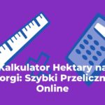 Kalkulator Hektary na Metry Kwadratowe