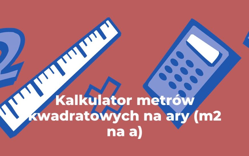 Kalkulator metrów kwadratowych na ary (m2 na a)
