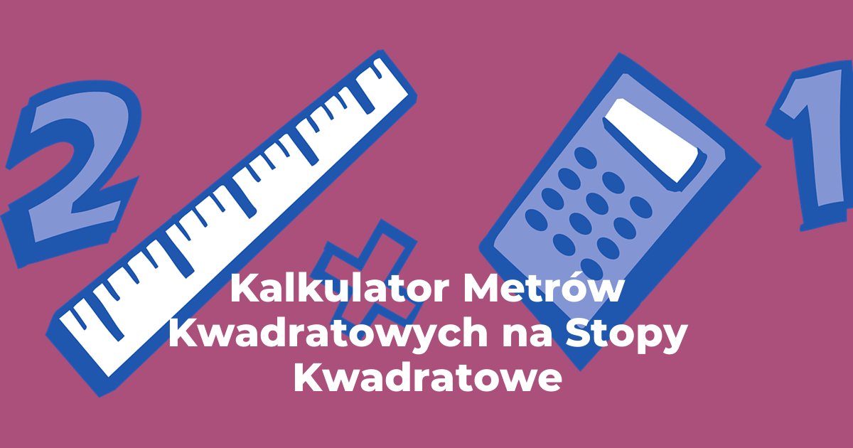 Kalkulator Metry Kwadratowe na Stopy Kwadratowe