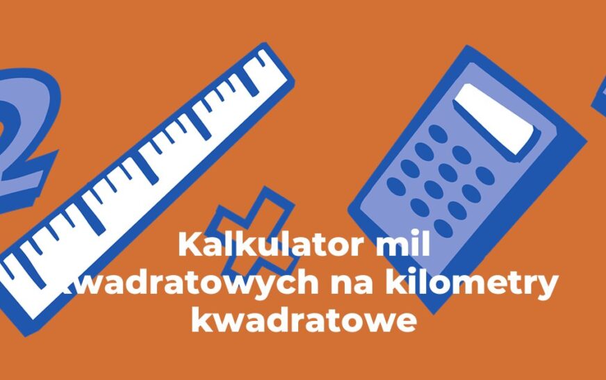 Kalkulator mil kwadratowych na kilometry kwadratowe
