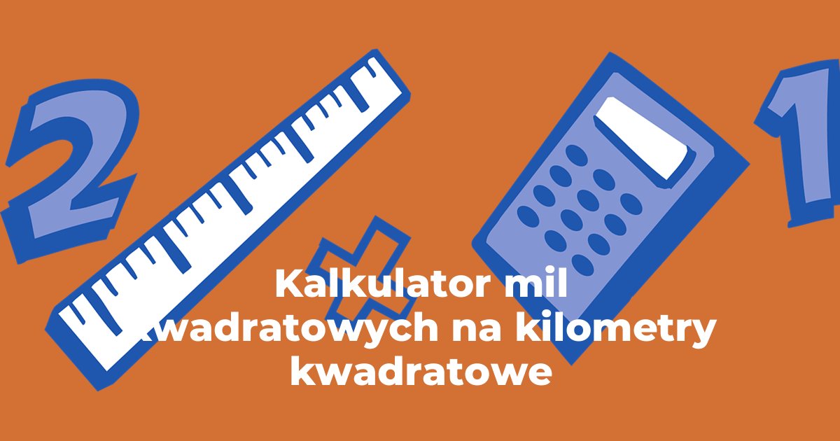 Kalkulator mile kwadratowe na kilometry kwadratowe