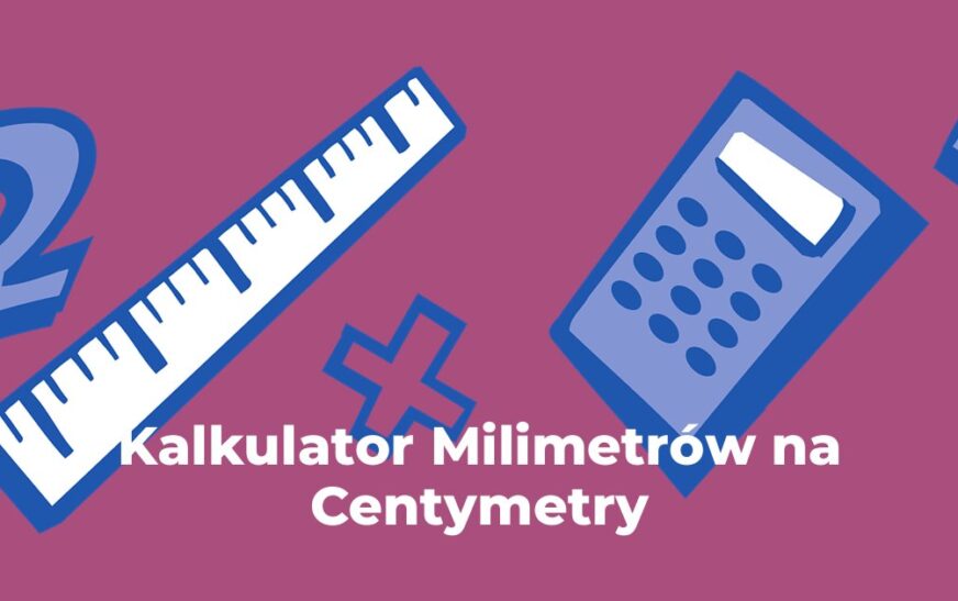 Kalkulator Milimetrów na Centymetry