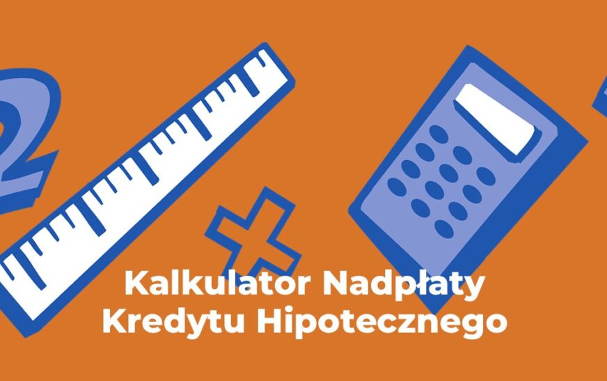 Kalkulator Nadpłaty Kredytu Hipotecznego