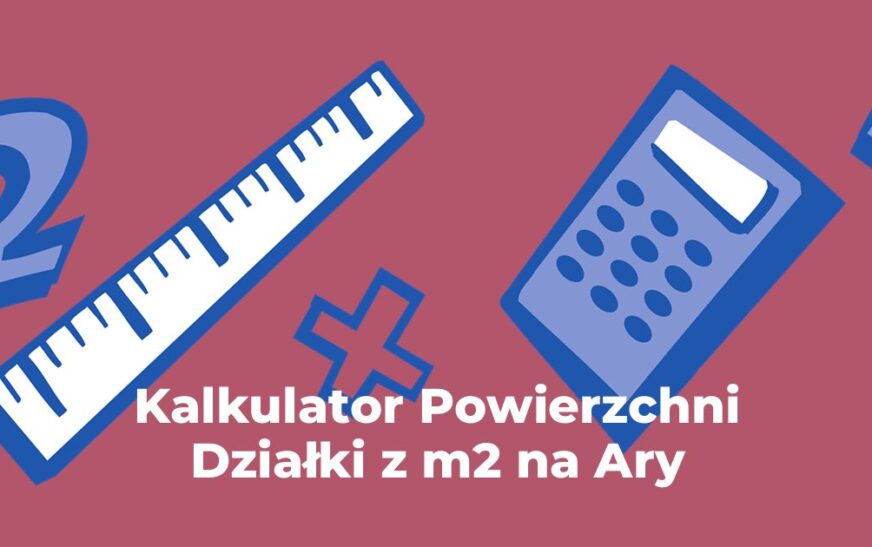 Kalkulator Powierzchni Działki z m2 na Ary