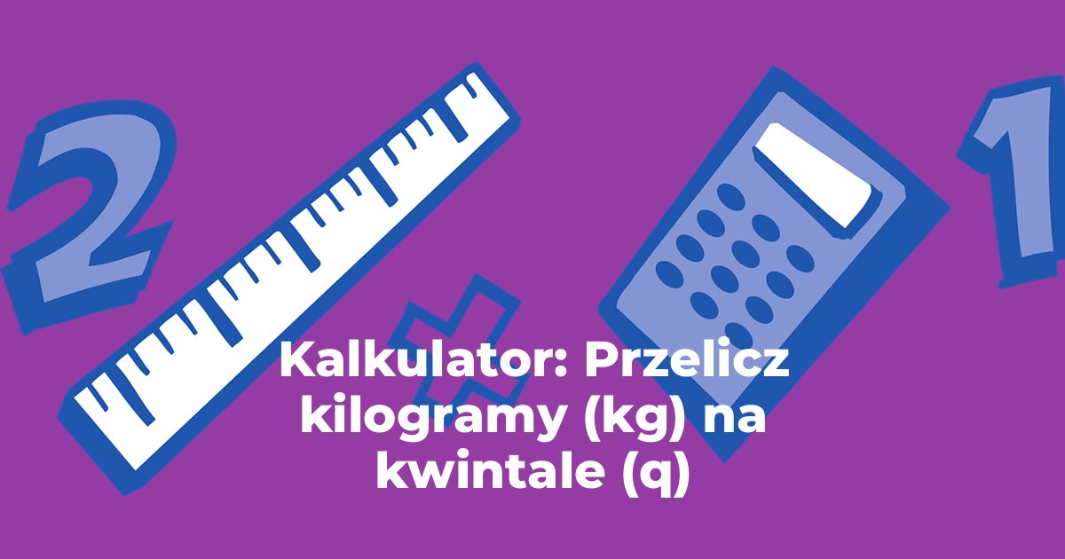 Kalkulator: Przelicz kilogramy na kwintale (kg na q)