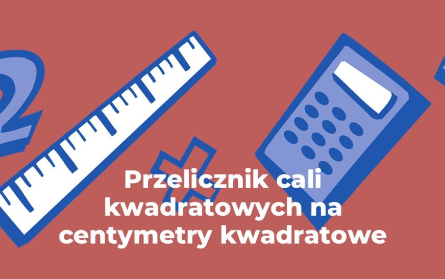 Przelicznik cali kwadratowych na centymetry kwadratowe