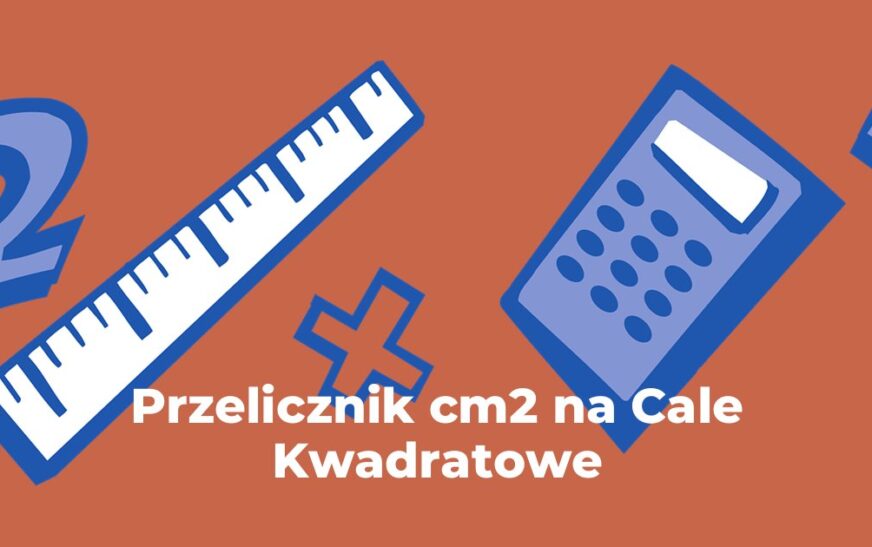 Przelicznik cm2 na Cale Kwadratowe