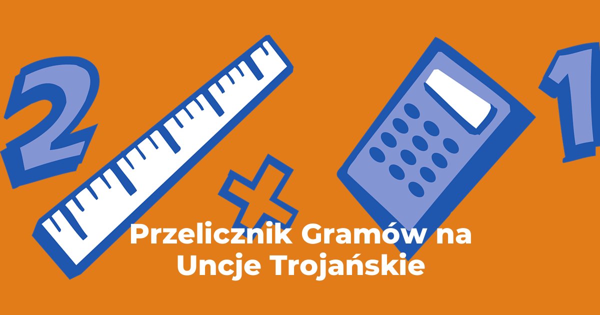 Przelicznik Gramów na Uncje Trojańskie