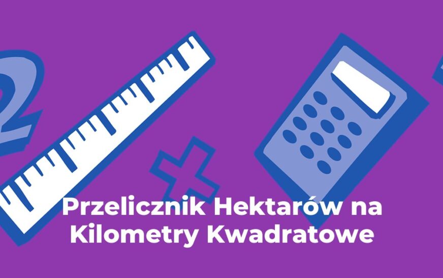 Przelicznik Hektarów na Kilometry Kwadratowe