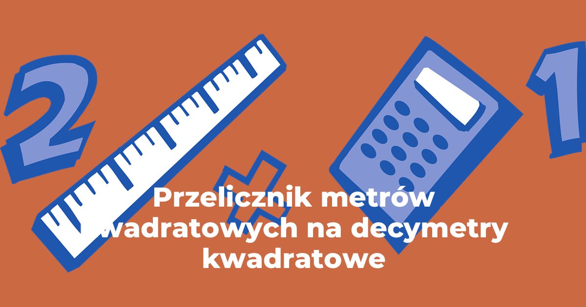 Przelicznik metry kwadratowe na decymetry kwadratowe