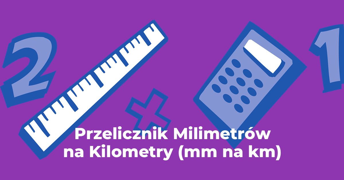 Przelicznik Milimetry na Kilometry (mm na km)