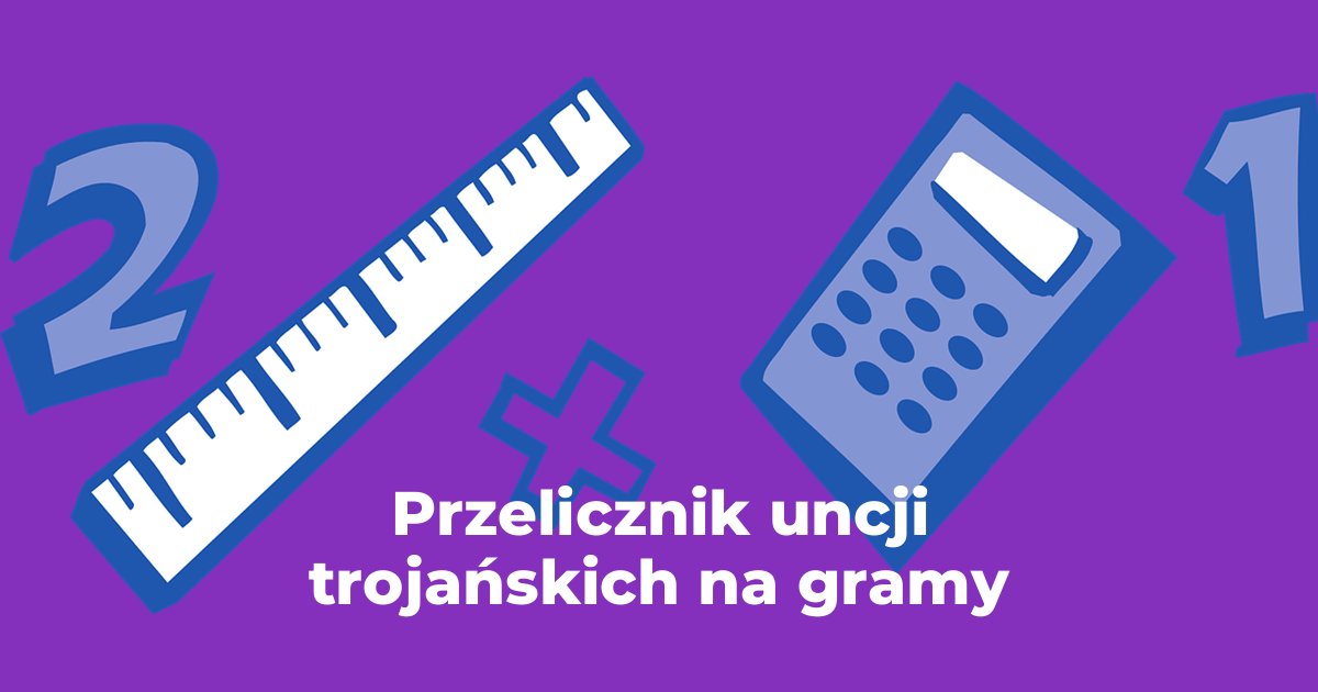 Przelicznik uncje trojańskie na gramy