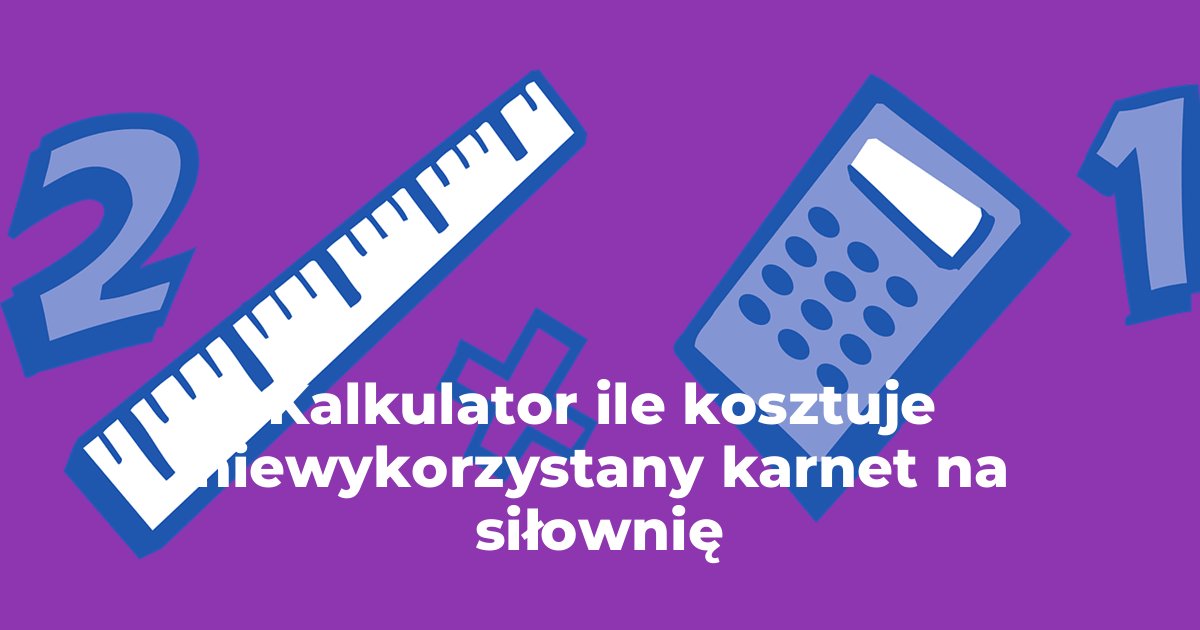 Kalkulator ile kosztuje niewykorzystany karnet na siłownię