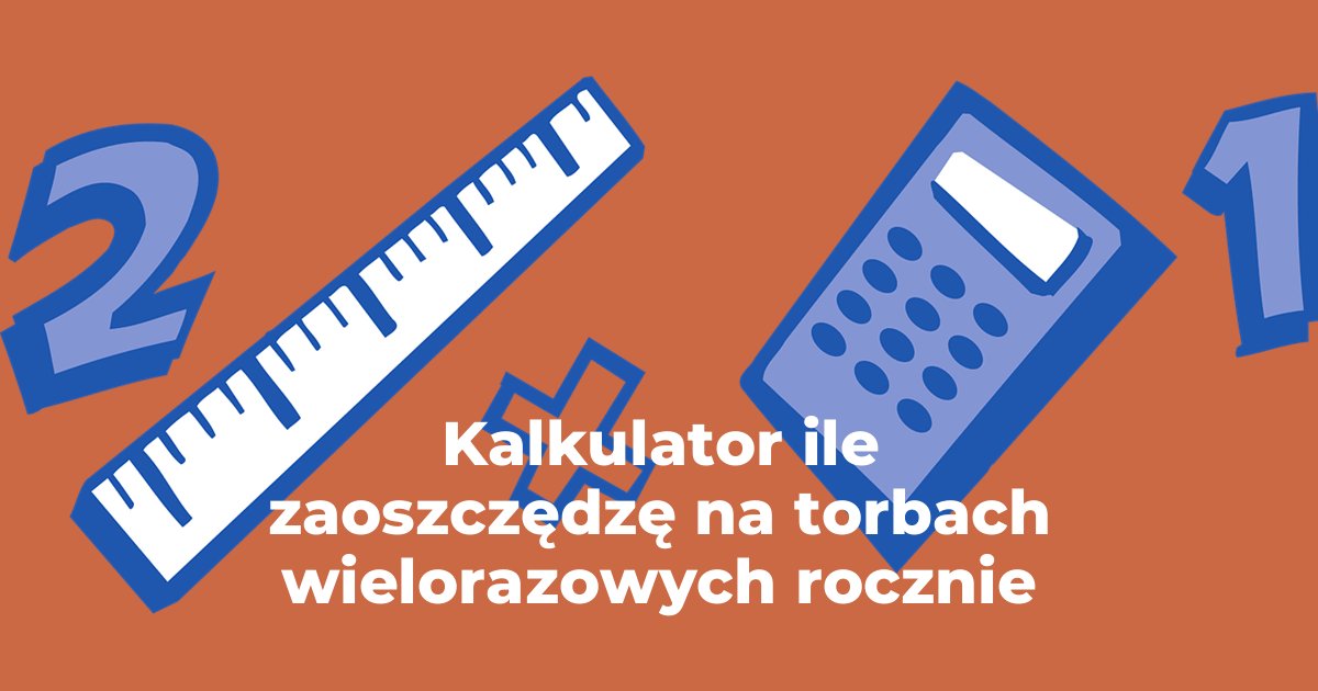 Kalkulator ile zaoszczędzę na torbach wielorazowych rocznie