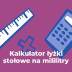 Kalkulator łyżeczki na mililitry