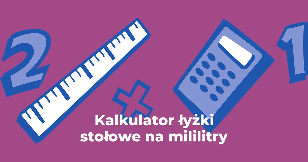 Kalkulator łyżki stołowe na mililitry