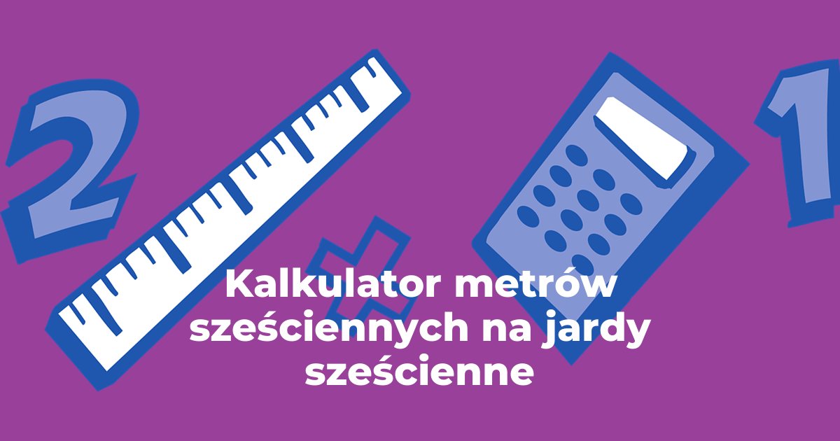 Kalkulator metry sześcienne na jardy sześcienne