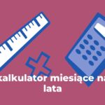 Kalkulator miesiące na tygodnie