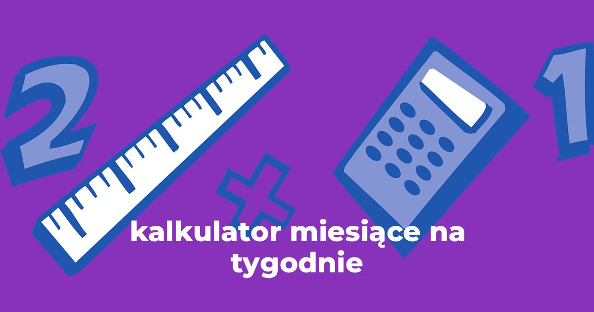 kalkulator miesiące na tygodnie