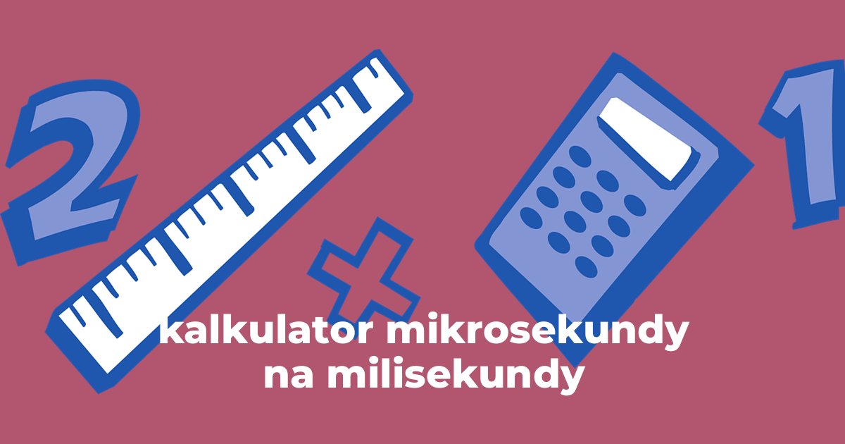 kalkulator mikrosekundy na milisekundy