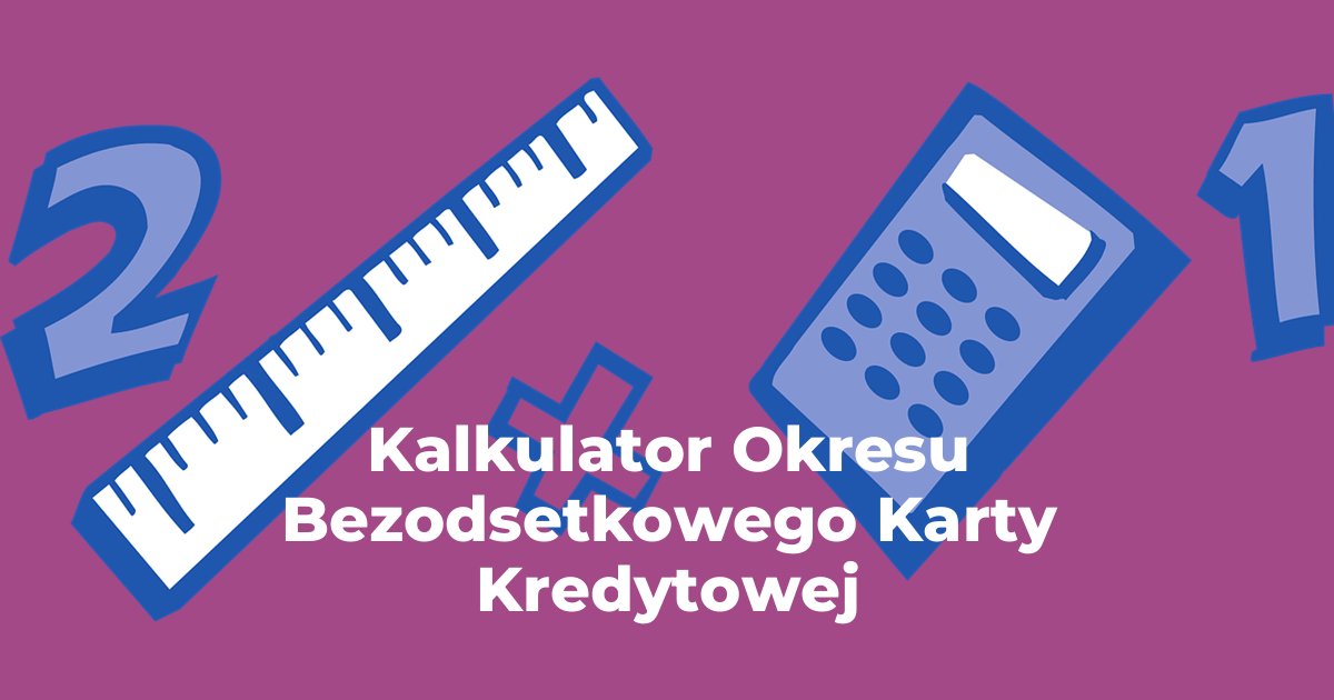 Kalkulator Okresu Bezodsetkowego Karty Kredytowej