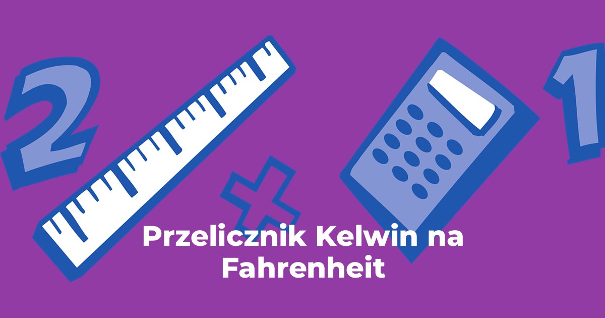 Przelicznik Kelwin na Fahrenheit