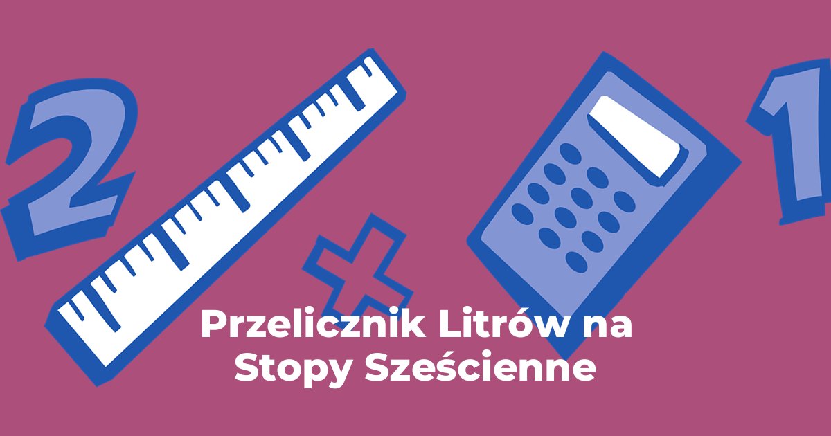 Przelicznik Litry na Stopy Sześcienne