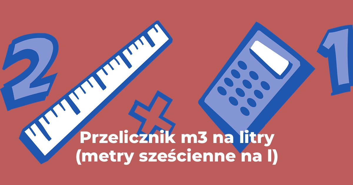 Przelicznik m3 metry sześcienne na litry (metry sześcienne na l)
