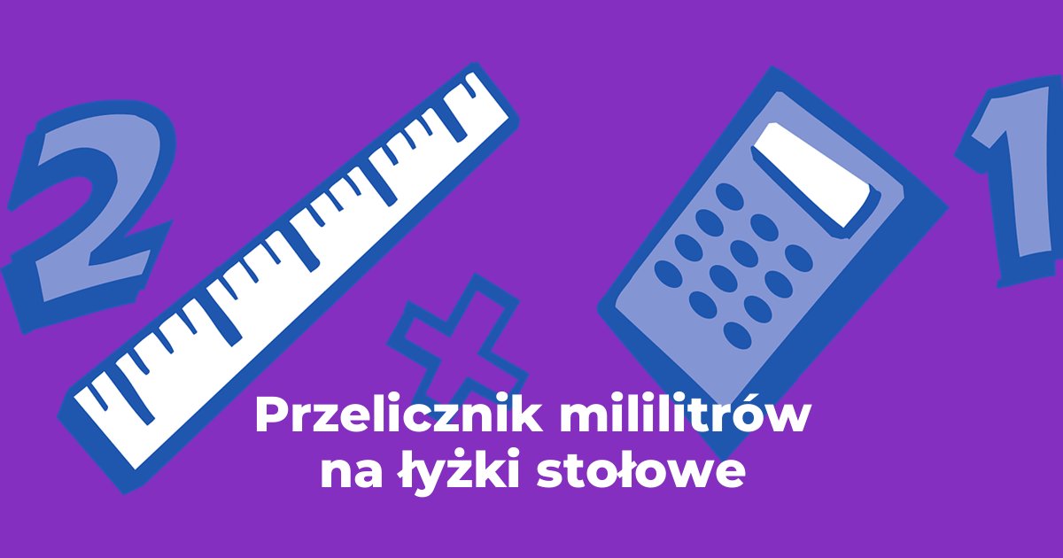 Przelicznik mililitry na łyżki stołowe