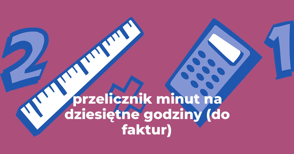 przelicznik minut na dziesiętne godziny (do faktur)