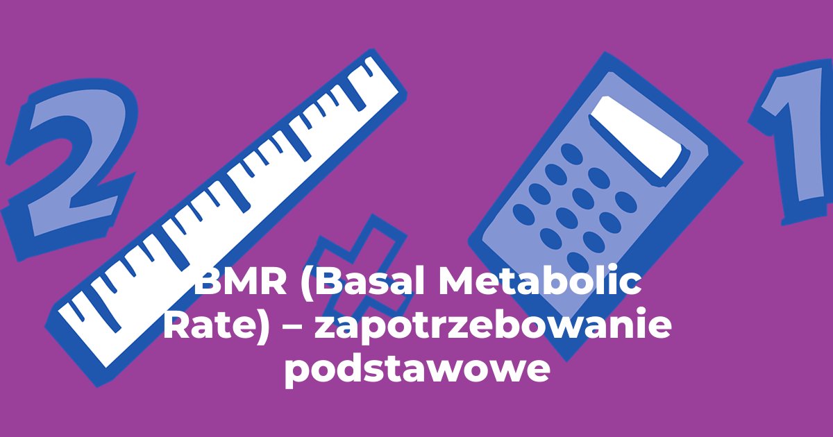 BMR (Basal Metabolic Rate) – zapotrzebowanie podstawowe