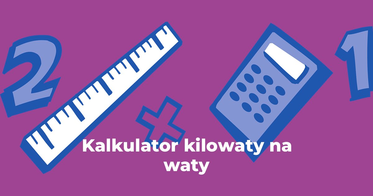 Kalkulator kilowaty na waty