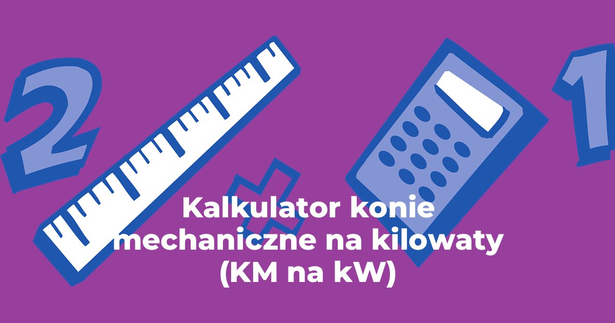 Kalkulator konie mechaniczne na kilowaty (KM na kW)