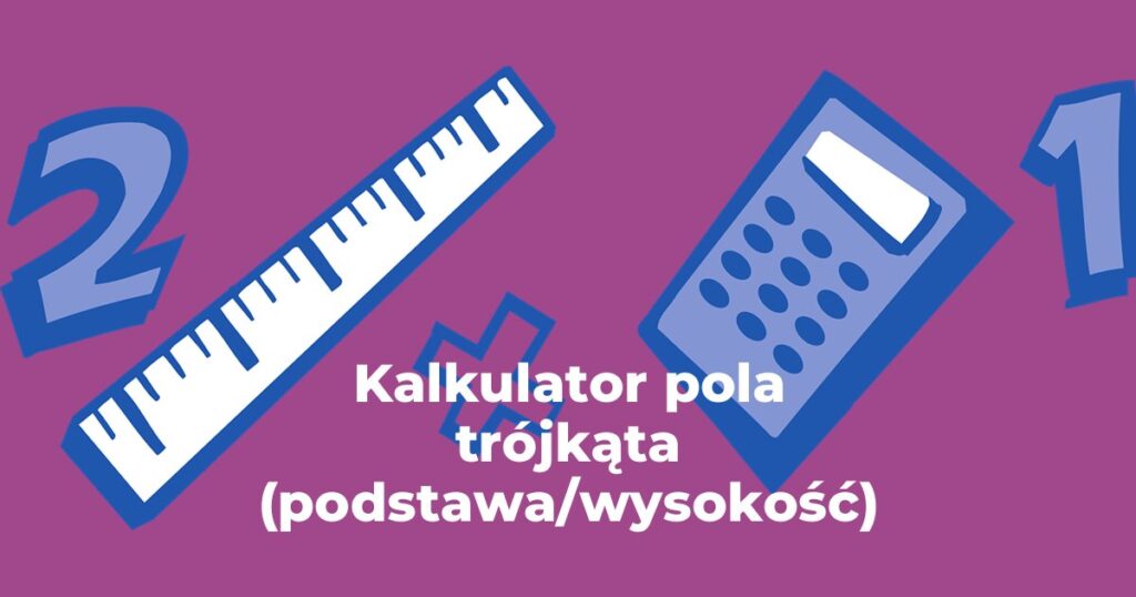 Kalkulator pola trójkąta (podstawa/wysokość)